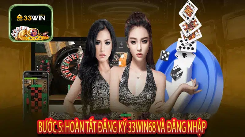 Bước 5: Hoàn Tất Đăng Ký 33win68 và Đăng Nhập