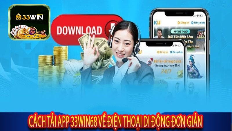 Cách Tải App 33win68 Về Điện Thoại Di Động Đơn Giản