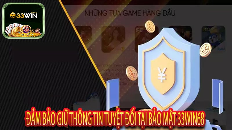 Đảm Bảo Giữ Thông Tin Tuyệt Đối Tại Bảo Mật 33win68