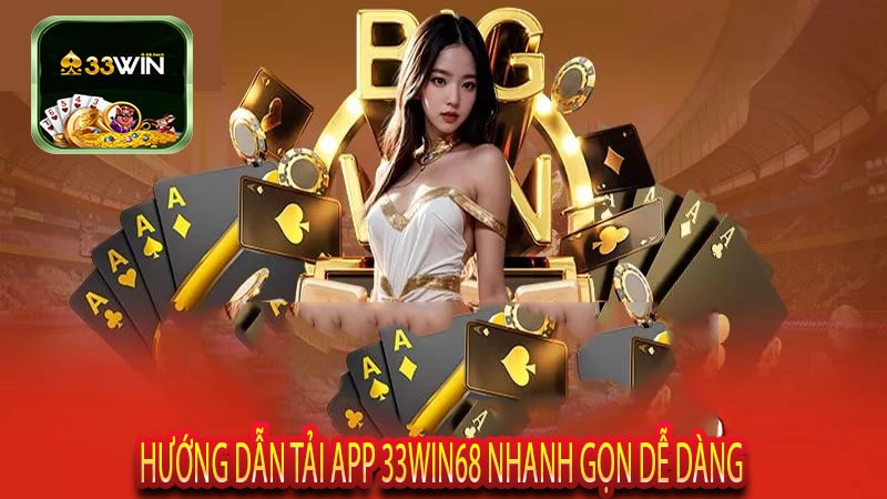 Hướng Dẫn Tải App 33win68 Nhanh Gọn Dễ Dàng