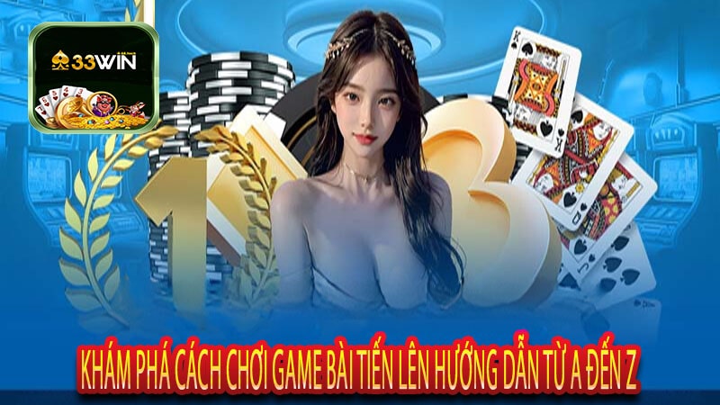 Khám Phá Cách Chơi GAME Bài Tiến Lên Hướng Dẫn Từ A đến Z