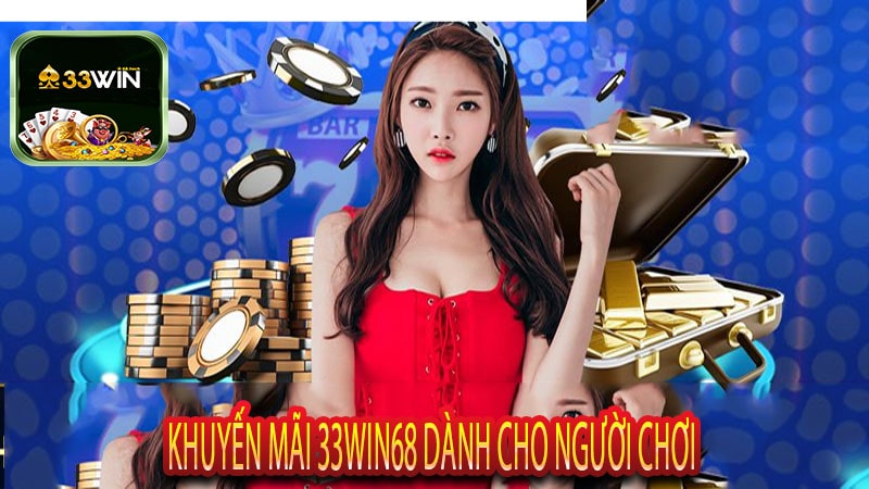 Khuyến Mãi 33win68 Dành Cho Người Chơi