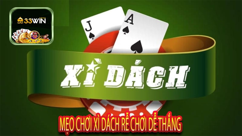 Mẹo Chơi Xì Dách Rễ Chơi Dễ Thắng