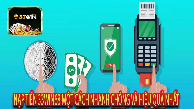 Nạp Tiền 33win68 Một Cách Nhanh Chóng Và Hiệu Quả Nhất