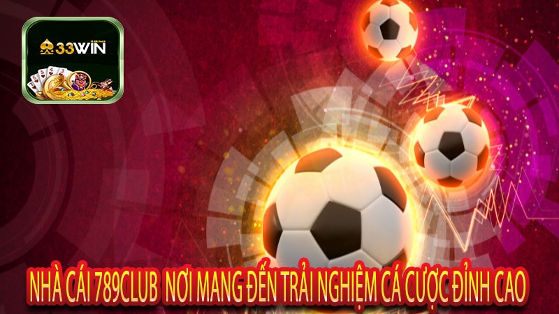 Nhà cái 789club Nơi mang đến trải nghiệm cá cược đỉnh cao