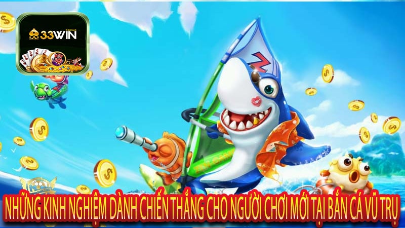 Những Kinh Nghiệm Dành Chiến Thắng Cho Người Chơi Mới Tại Bắn Cá Vũ Trụ