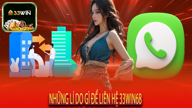 Những Lí Do Gì Để Liên Hệ 33win68