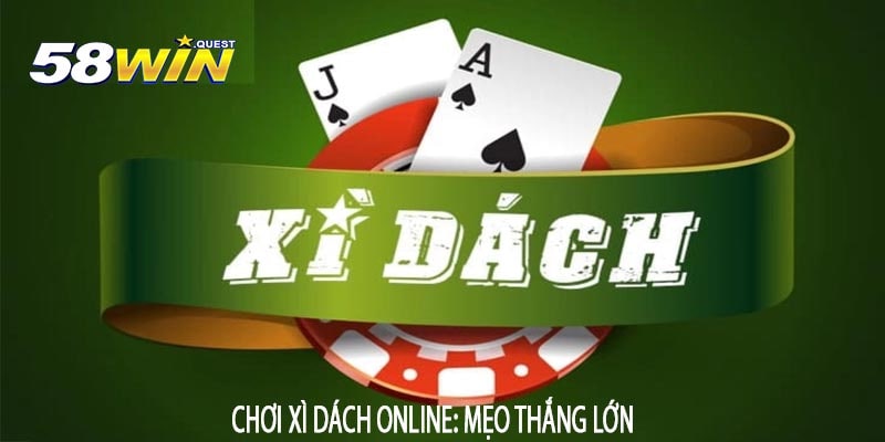 Chơi Xì Dách Online: Mẹo Thắng Lớn