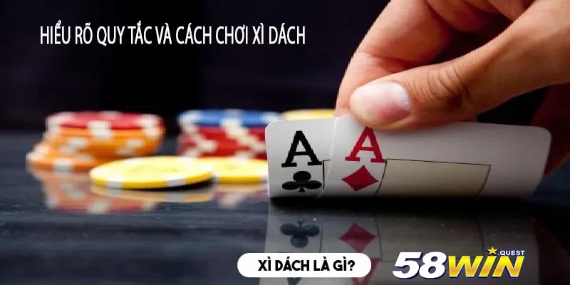 Hiểu Rõ Quy Tắc và Cách Chơi Xì Dách
