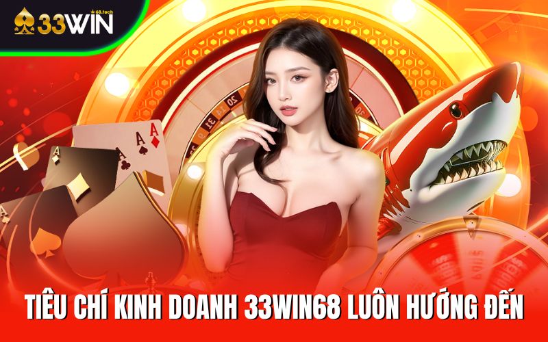 Tiêu chí kinh doanh mà 33win68 luôn cố gắng hướng đến
